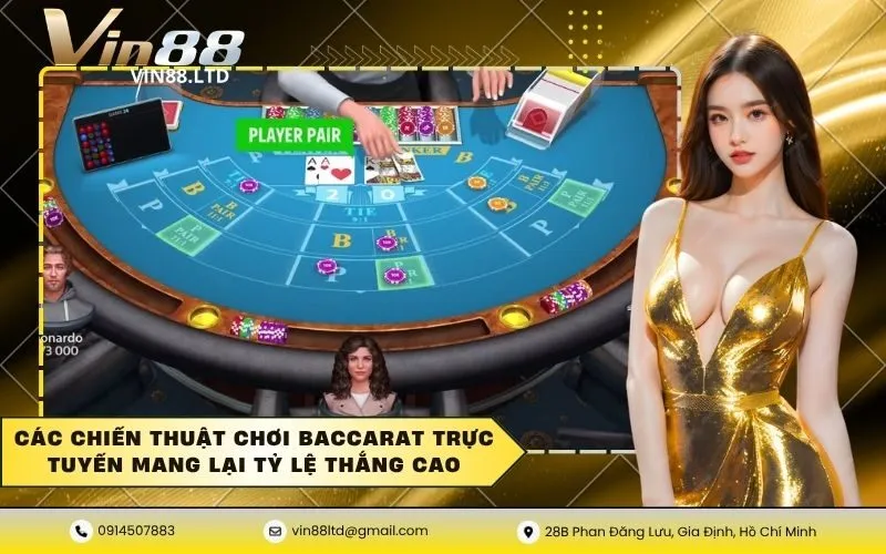 Các chiến thuật chơi baccarat trực tuyến mang lại tỷ lệ thắng cao