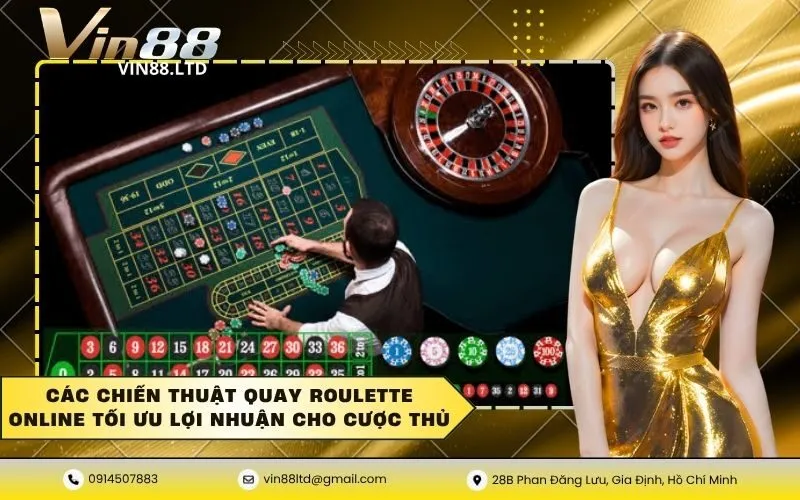 Các chiến thuật quay roulette online tối ưu lợi nhuận cho cược thủ