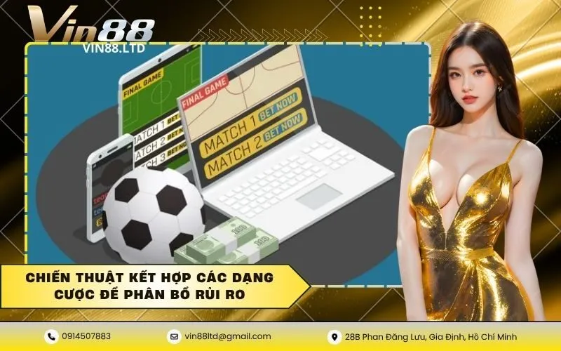 Chiến thuật kết hợp các dạng cược để phân bổ rủi ro