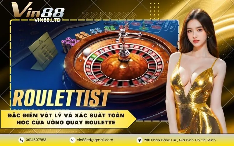 Đặc điểm vật lý và xác suất toán học của vòng quay roulette