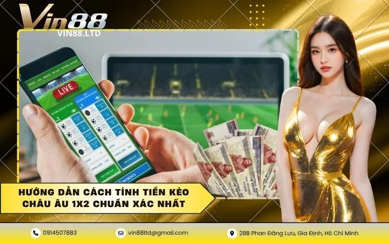Hướng dẫn cách tính tiền kèo châu âu 1x2 chuẩn xác nhất
