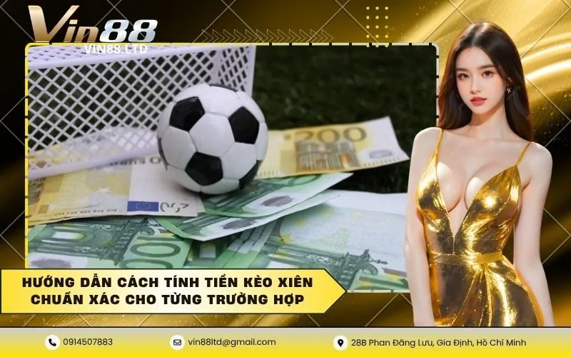 Hướng dẫn cách tính tiền kèo xiên chuẩn xác cho từng trường hợp