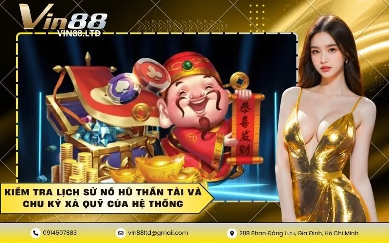 Kiểm tra lịch sử nổ hũ thần tài và chu kỳ xả quỹ của hệ thống
