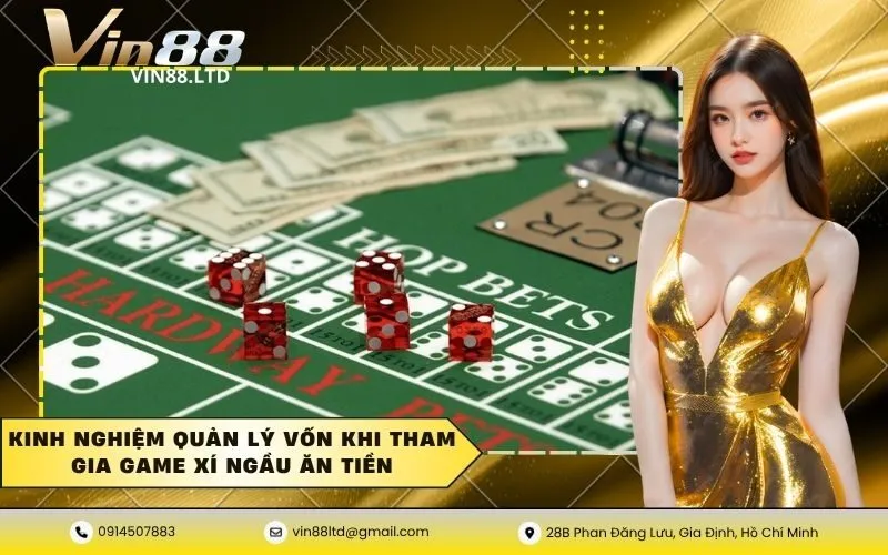 Kinh nghiệm quản lý vốn khi tham gia game xí ngầu ăn tiền