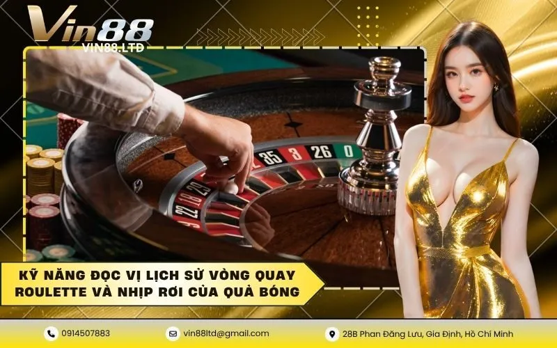 Kỹ năng đọc vị lịch sử vòng quay roulette và nhịp rơi của quả bóng