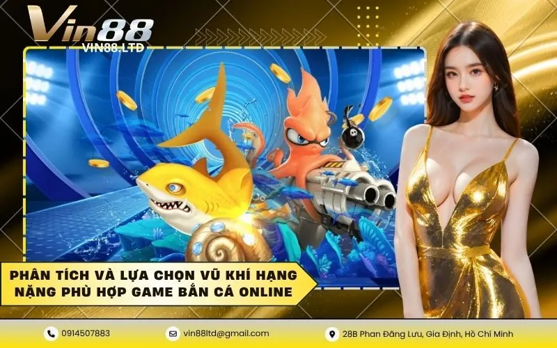 Phân tích và lựa chọn vũ khí hạng nặng phù hợp game bắn cá online