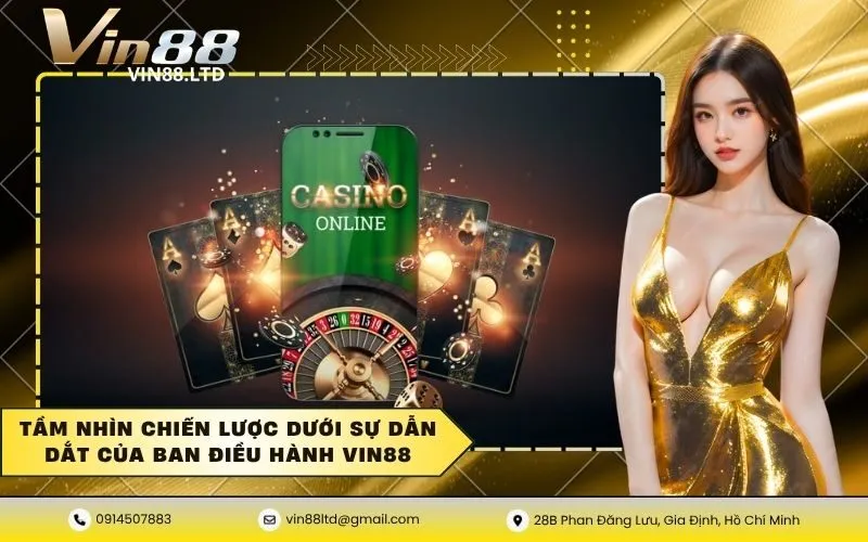 Tầm nhìn chiến lược dưới sự dẫn dắt của ban điều hành VIN88