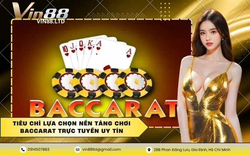Tiêu chí lựa chọn nền tảng chơi baccarat trực tuyến uy tín