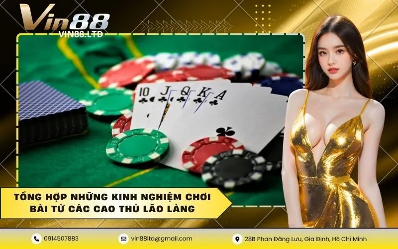 Tổng hợp những kinh nghiệm chơi bài từ các cao thủ lão làng